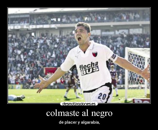 colmaste al negro - de placer y algarabía,