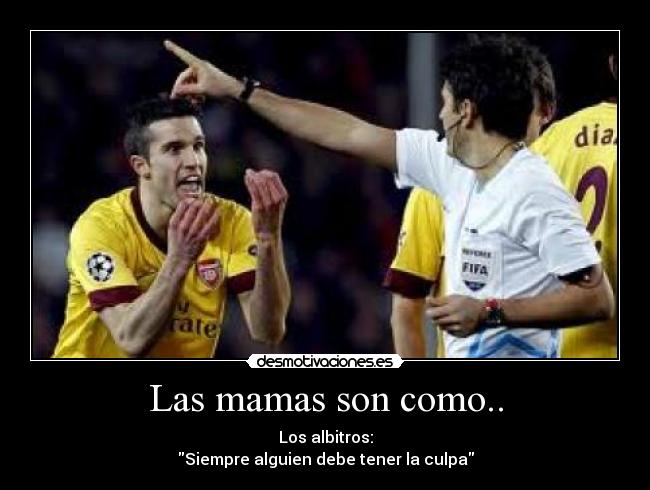 Las mamas son como.. - Los albitros:
Siempre alguien debe tener la culpa