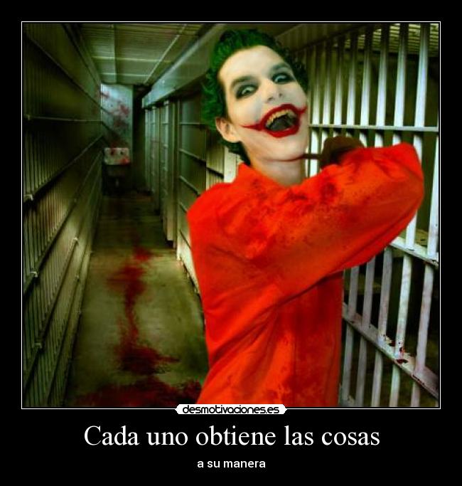 Cada uno obtiene las cosas - a su manera