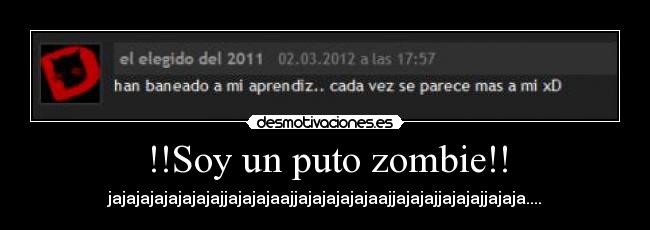 !!Soy un puto zombie!! - jajajajajajajajajjajajajaajjajajajajajaajjajajajjajajajjajaja....