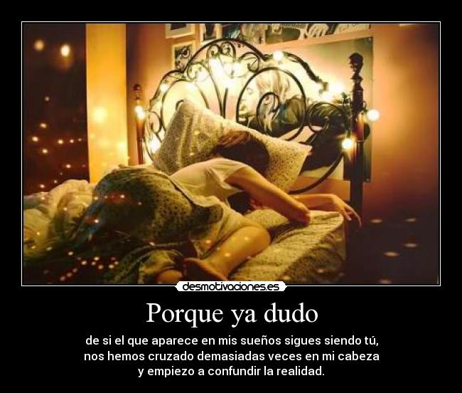 Porque ya dudo -