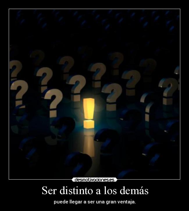 Ser distinto a los demás - puede llegar a ser una gran ventaja.