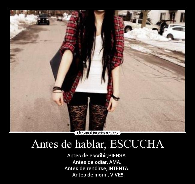 Antes de hablar, ESCUCHA - Antes de escribir,PIENSA.
Antes de odiar, AMA.
Antes de rendirse, INTENTA.
Antes de morir , VIVE!!