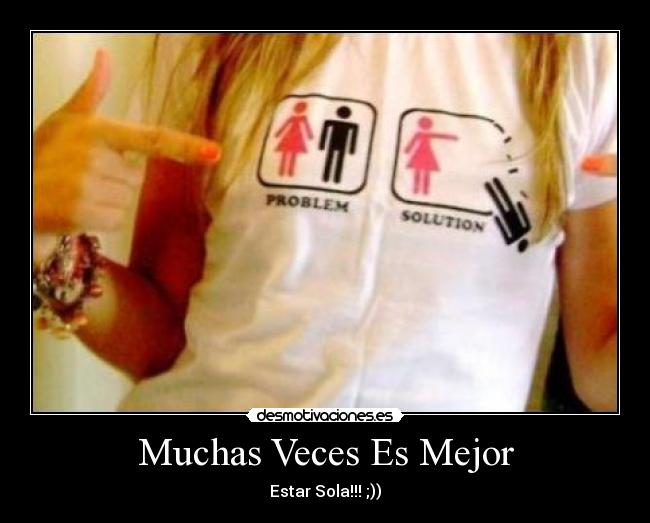 Muchas Veces Es Mejor - Estar Sola!!! ;))