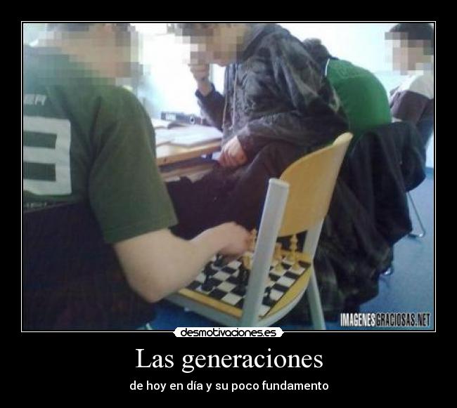 Las generaciones - de hoy en día y su poco fundamento