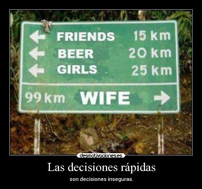 Las decisiones rápidas - son decisiones inseguras.