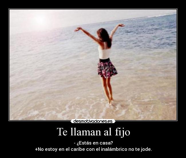 Te llaman al fijo -