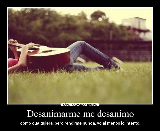 Desanimarme me desanimo - 