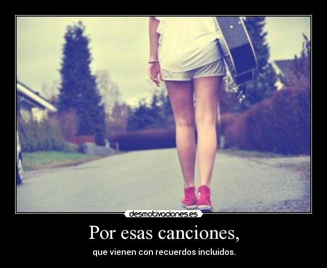 Por esas canciones, -