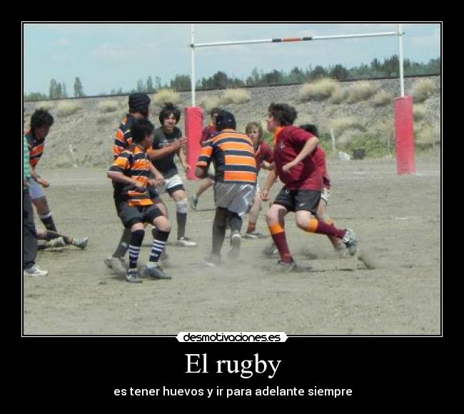 El rugby - es tener huevos y ir para adelante siempre