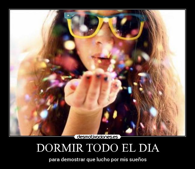 DORMIR TODO EL DIA -
