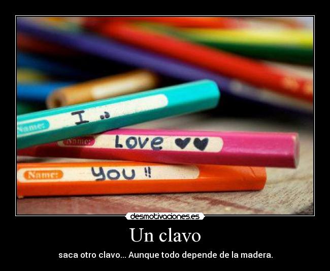 Un clavo - saca otro clavo... Aunque todo depende de la madera.