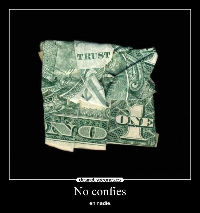 No confíes - en nadie.