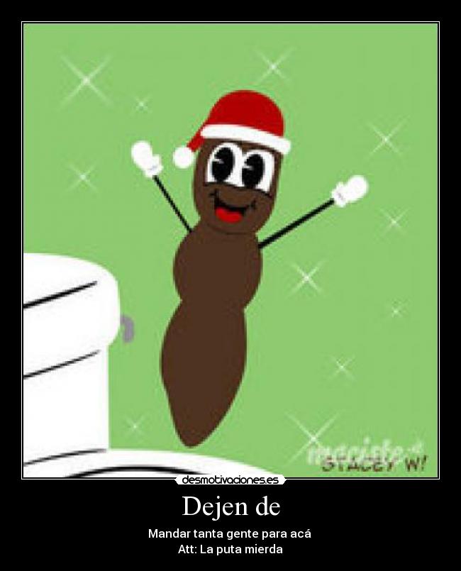 Dejen de - Mandar tanta gente para acá 
Att: La puta mierda