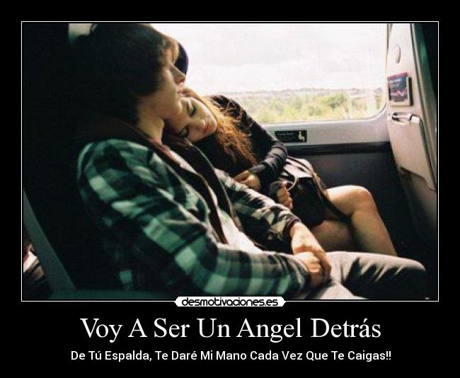 Voy A Ser Un Angel Detrás - De Tú Espalda, Te Daré Mi Mano Cada Vez Que Te Caigas!!