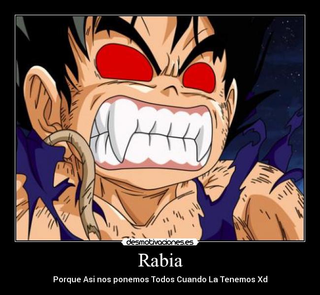 Rabia - Porque Asi nos ponemos Todos Cuando La Tenemos Xd