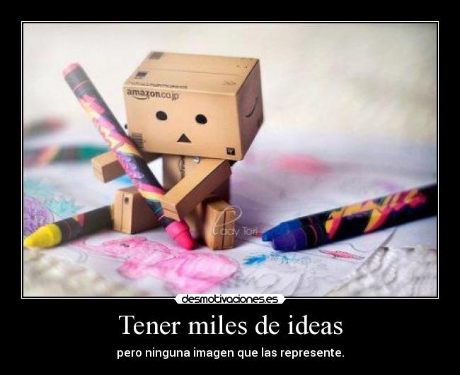 Tener miles de ideas - pero ninguna imagen que las represente.