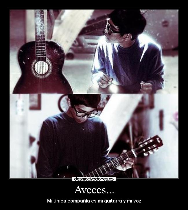 Aveces... - Mi única compañía es mi guitarra y mi voz