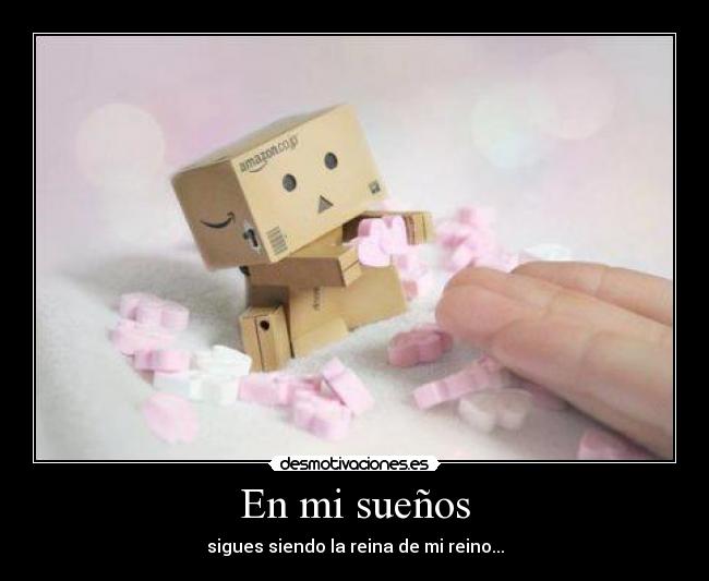En mi sueños - sigues siendo la reina de mi reino...