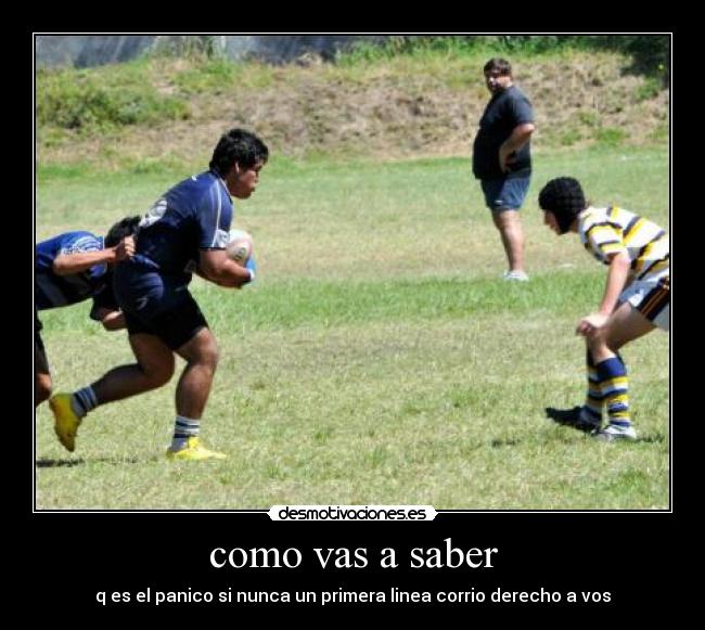 como vas a saber - q es el panico si nunca un primera linea corrio derecho a vos