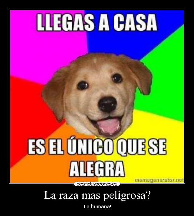 La raza mas peligrosa? - 