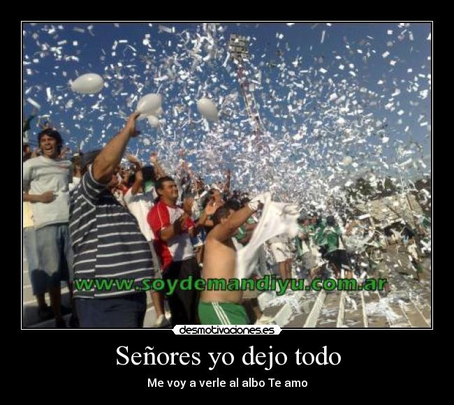 Señores yo dejo todo - Me voy a verle al albo Te amo♥