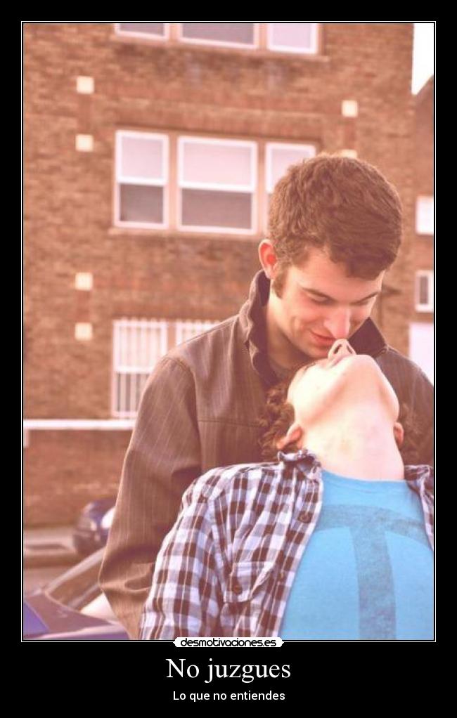 No juzgues - Lo que no entiendes