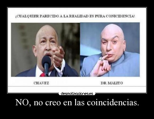 NO, no creo en las coincidencias. - 