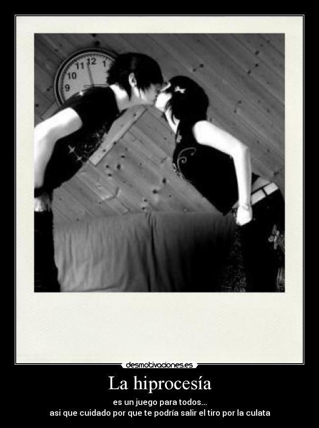 La hiprocesía - es un juego para todos...
asi que cuidado por que te podría salir el tiro por la culata
