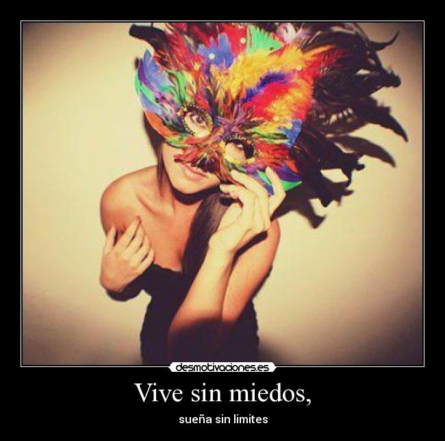 Vive sin miedos, - sueña sin limites