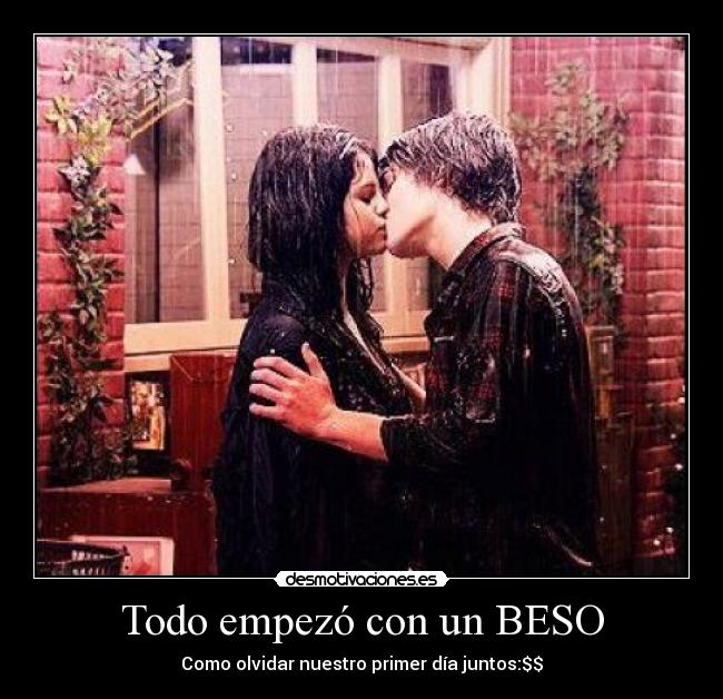 Todo empezó con un BESO - Como olvidar nuestro primer día juntos:$$