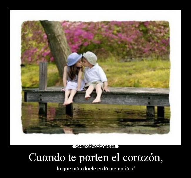 Cuαndo te pαrten el corαzón, -
