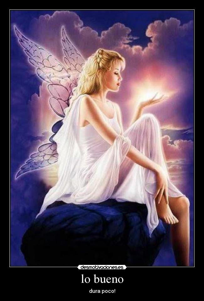 lo bueno - dura poco!