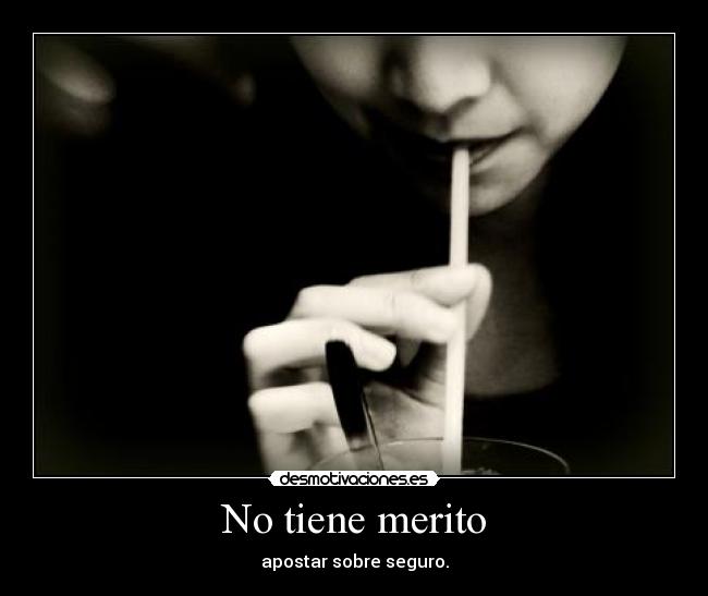 No tiene merito -