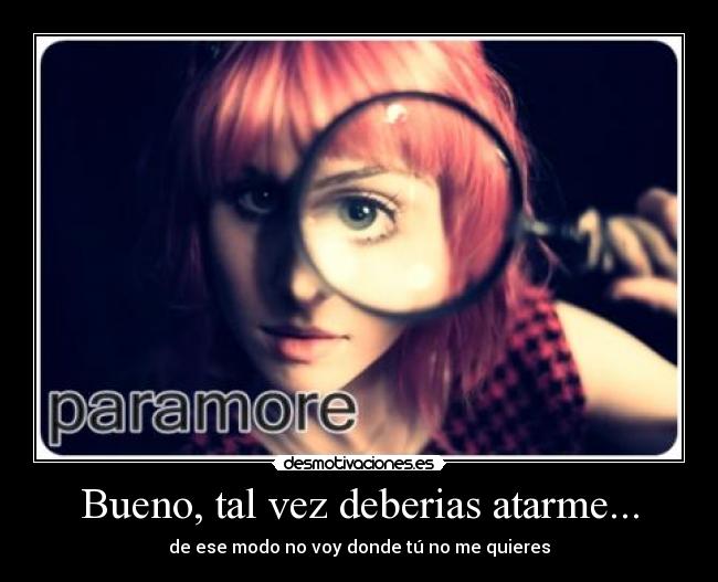 Bueno, tal vez deberias atarme... -