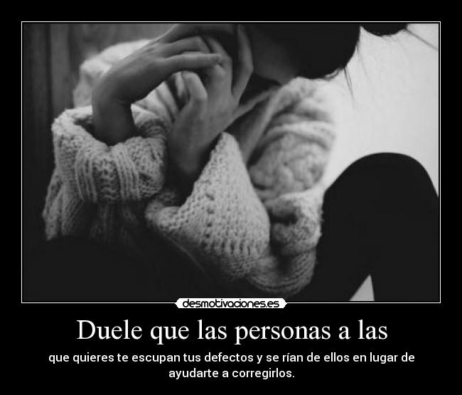 Duele que las personas a las - 