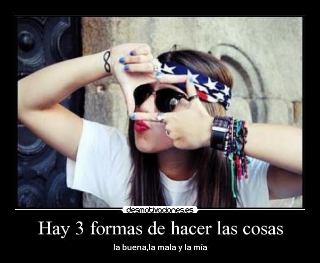 Hay 3 formas de hacer las cosas - 
