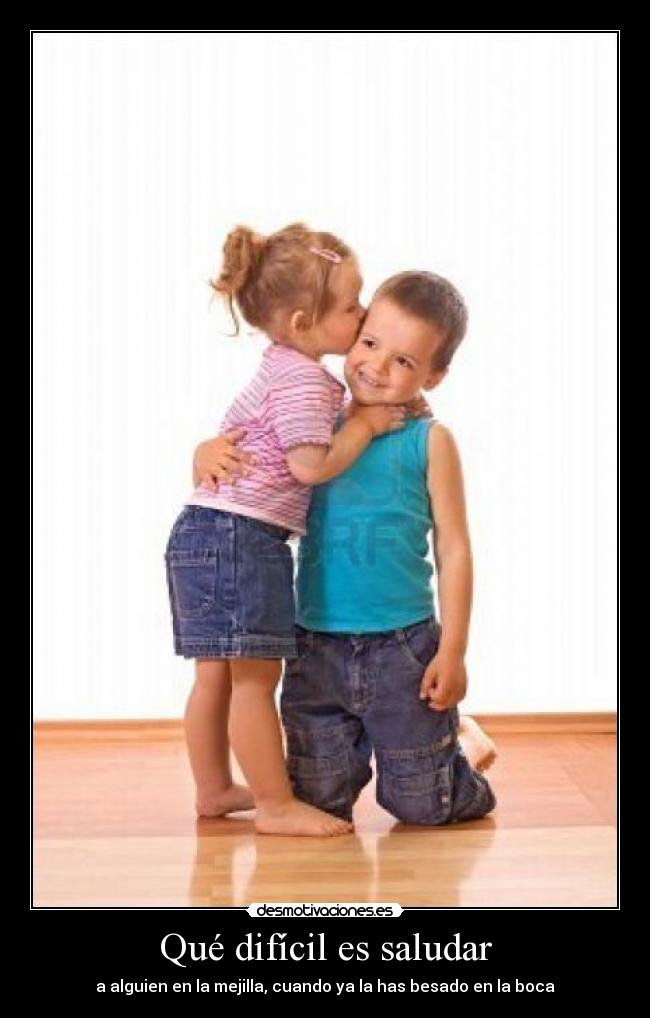 Qué difícil es saludar -