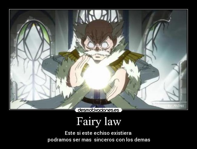 Fairy law - Este si este echiso existiera
podramos ser mas sinceros con los demas