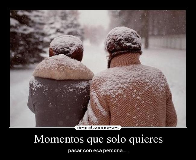 Momentos que solo quieres -