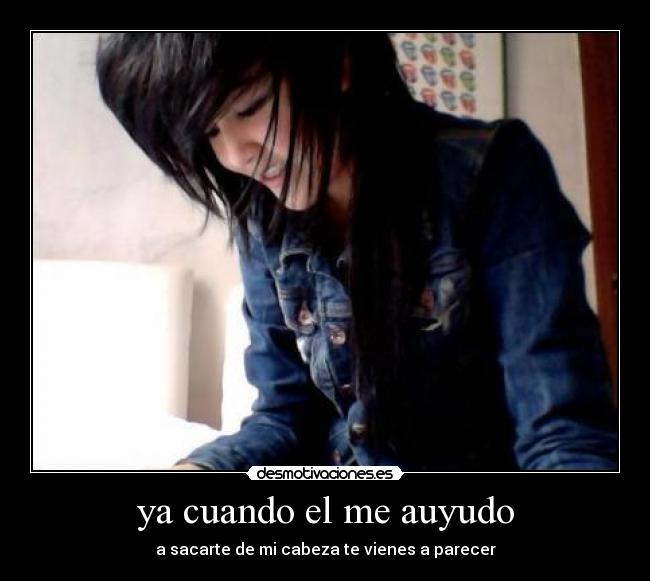 ya cuando el me auyudo - a sacarte de mi cabeza te vienes a parecer