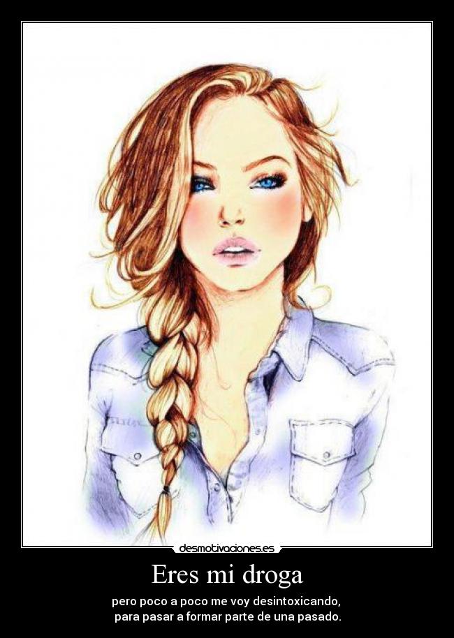 Eres mi droga -