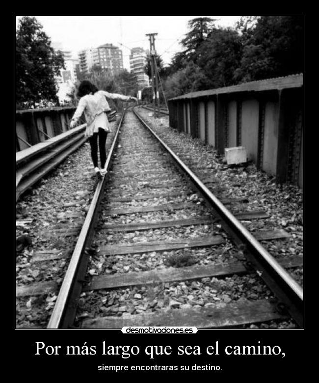 Por más largo que sea el camino, -