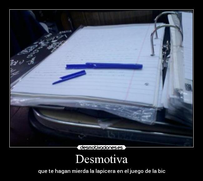 Desmotiva - que te hagan mierda la lapicera en el juego de la bic