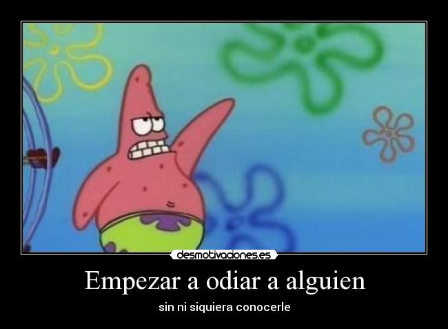 Empezar a odiar a alguien - sin ni siquiera conocerle