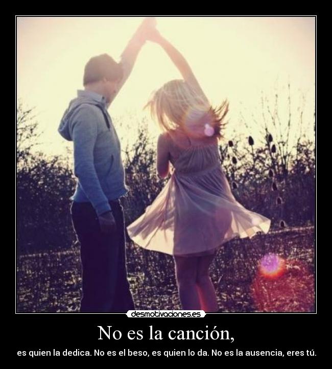 No es la canción, -
