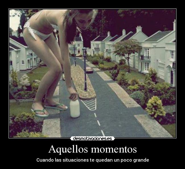 Aquellos momentos - Cuando las situaciones te quedan un poco grande