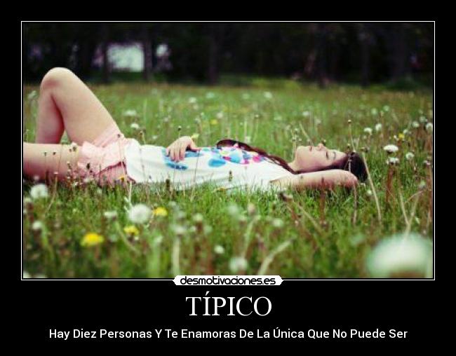 TÍPICO - Hay Diez Personas Y Te Enamoras De La Única Que No Puede Ser