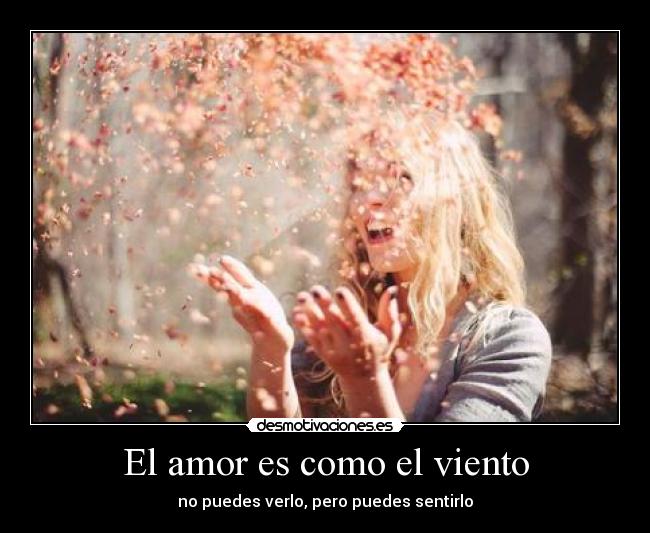 El amor es como el viento - no puedes verlo, pero puedes sentirlo