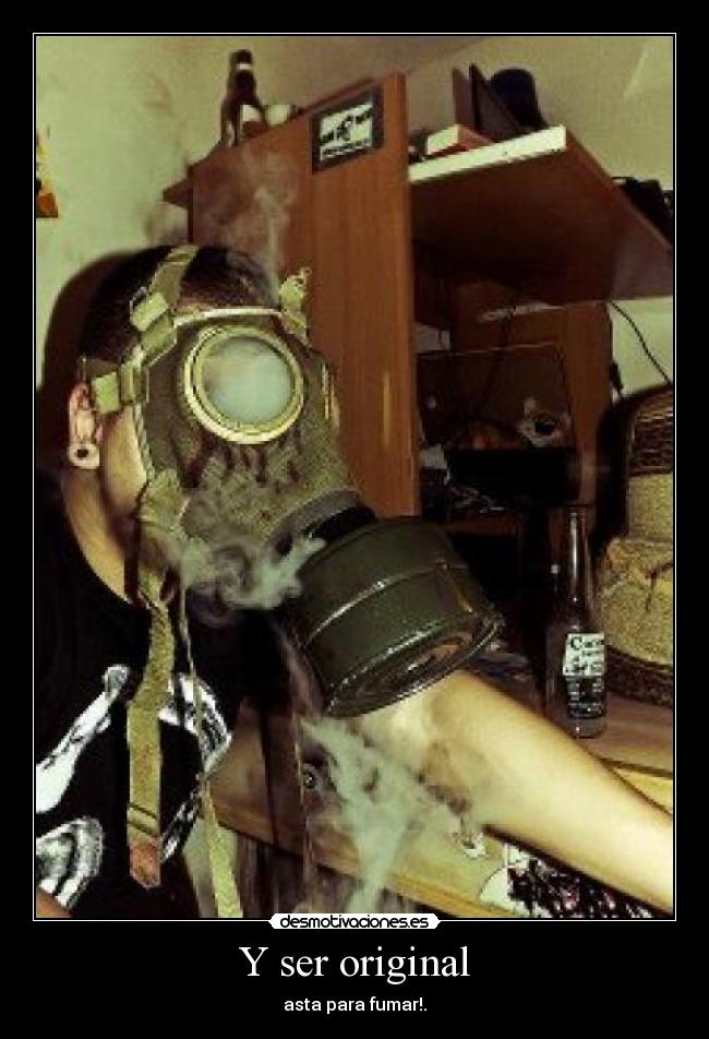 Y ser original - asta para fumar!.